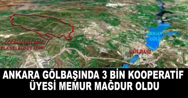 Ankara Gölbaşında 3 bin kooperatif üyesi memur mağdur oldu