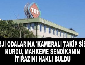 TRT reji odalarına 'kameralı takip sistemi' kurdu, mahkeme sendikanın itirazını haklı buldu