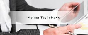 Memur Tayin Hakkı ve Yönetmelik Değişiklikleri