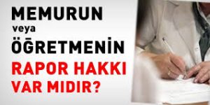 Memurun Rapor Hakkı ve Koşulları Hakkında Bilinmesi Gerekenler