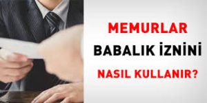 Memur Babalık İzni Hakkında Bilinmesi Gerekenler